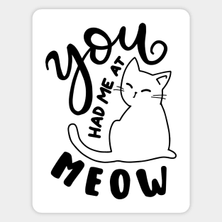 you had me at meow Magnet